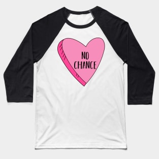 Valentine's Day Candy Heart No Chance Funny Baseball T-Shirt